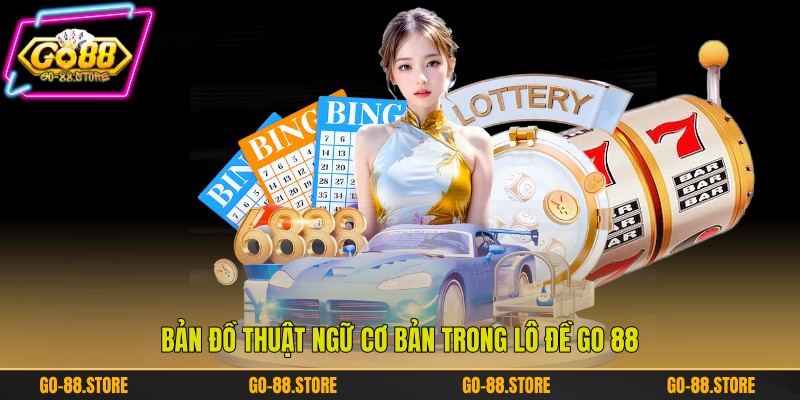Bản đồ thuật ngữ cơ bản trong lô đề Go 88