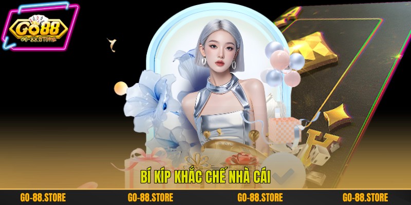 Bí kíp khắc chế nhà cái