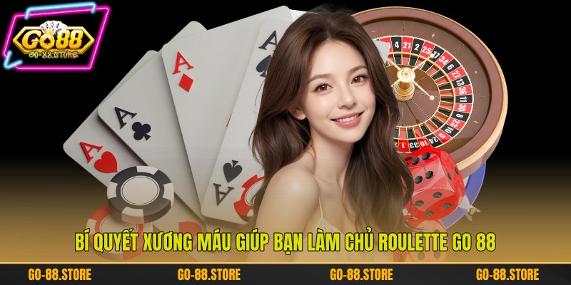Bí quyết xương máu giúp bạn làm chủ Roulette Go 88