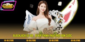Blackjack Go 88 - Bí Kíp Chinh Phục Mọi Bàn Cược