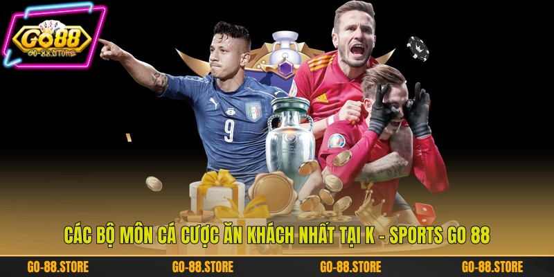 Các bộ môn cá cược ăn khách nhất tại K - Sports Go 88 Các bộ môn cá cược ăn khách nhất tại K - Sports Go 88