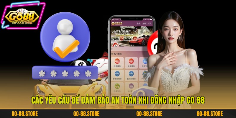 Các yêu cầu để đảm bảo an toàn khi đăng nhập Go 88
