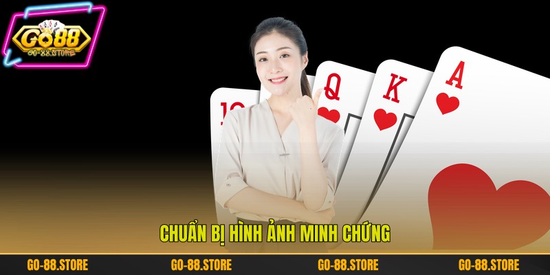 Chuẩn bị hình ảnh minh chứng Chuẩn bị hình ảnh minh chứng