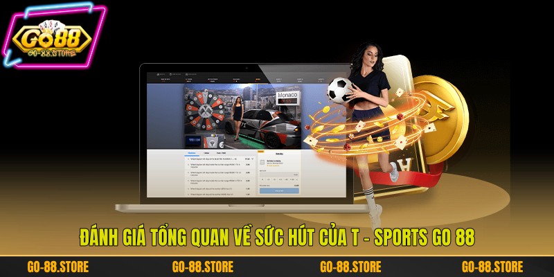 Đánh giá tổng quan về sức hút của T - Sports Go 88 Đánh giá tổng quan về sức hút của T - Sports Go 88