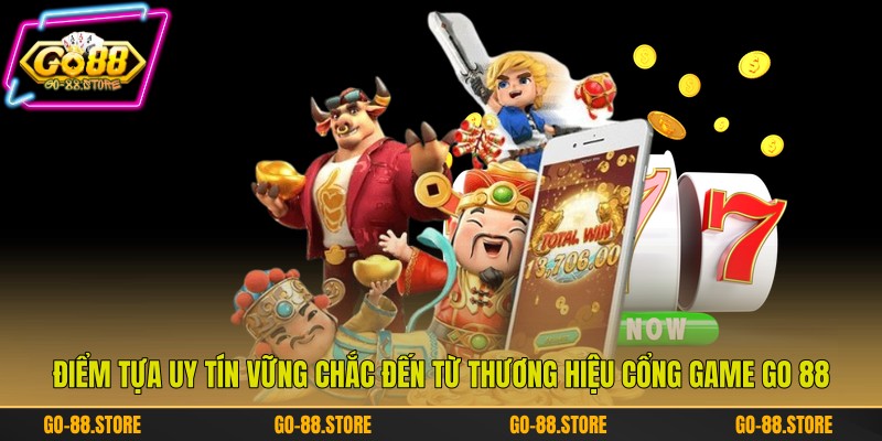 Điểm tựa uy tín vững chắc đến từ thương hiệu cổng game Go 88