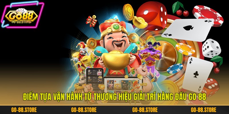 Điểm tựa vận hành từ thương hiệu giải trí hàng đầu Go 88