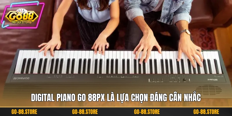 Digital Piano GO 88PX là lựa chọn đáng cân nhắc