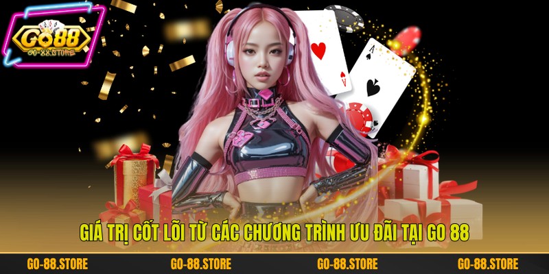 Giá trị cốt lõi từ các chương trình ưu đãi tại Go 88