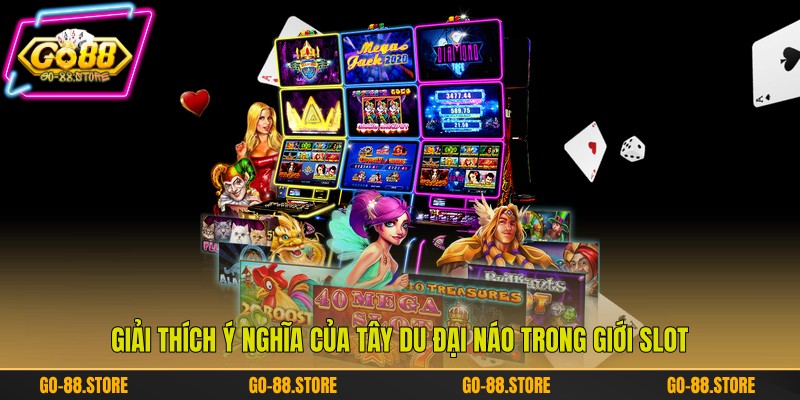 Giải thích ý nghĩa của tây du đại náo trong giới slot