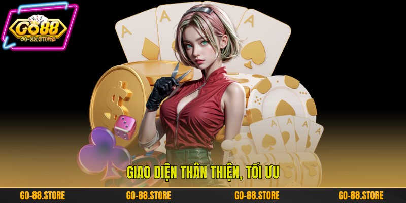 Giao diện thân thiện, tối ưu Giao diện thân thiện, tối ưu