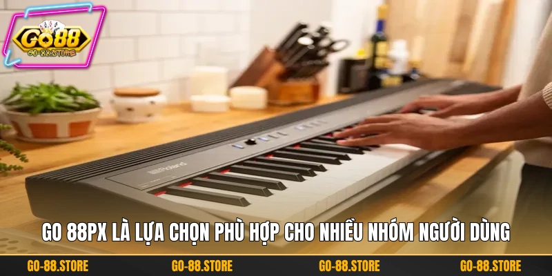 GO 88PX là lựa chọn phù hợp cho nhiều nhóm người dùng