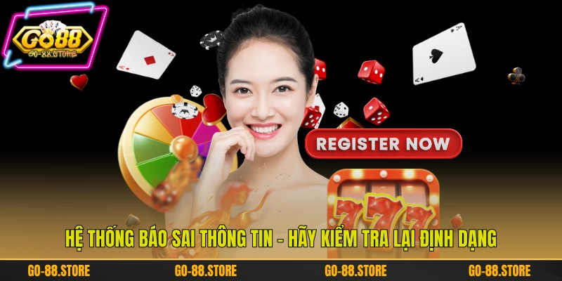 Hệ thống báo sai thông tin – Hãy kiểm tra lại định dạng