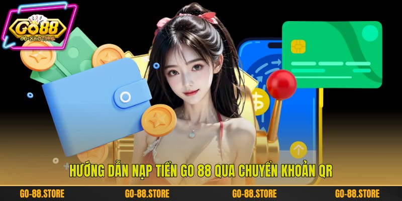 Hướng dẫn nạp tiền Go 88 qua chuyển khoản QR