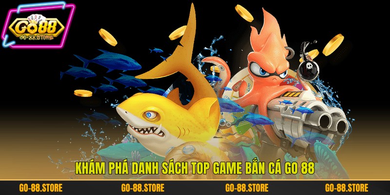 Khám phá danh sách top game bắn cá Go 88