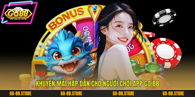 Khuyến mãi hấp dẫn cho người chơi app Go 88 Khuyến mãi hấp dẫn cho người chơi app Go 88
