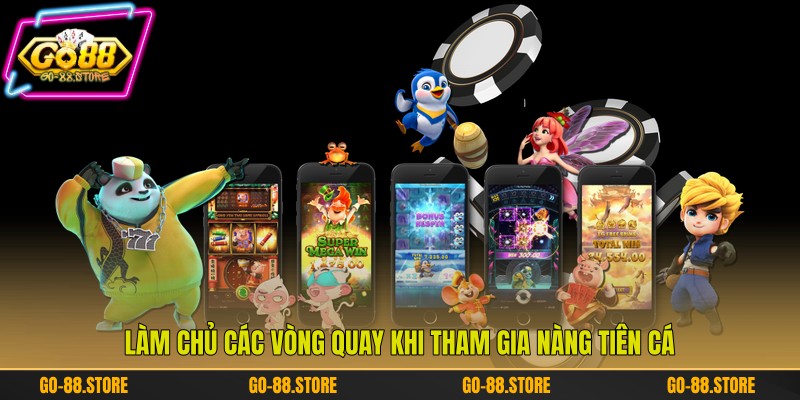 Làm chủ các vòng quay khi tham gia Nàng Tiên Cá