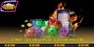 Lô Trượt - Cách Chơi Và Mẹo Bắt Số Bao Dính Trên Go 88