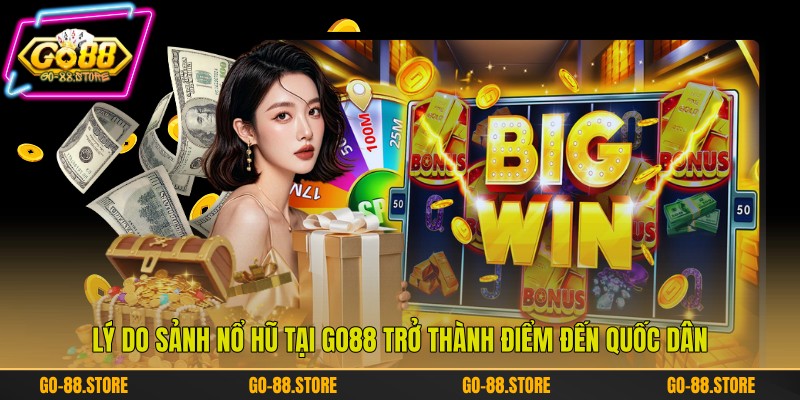 Lý do sảnh nổ hũ tại Go88 trở thành điểm đến quốc dân