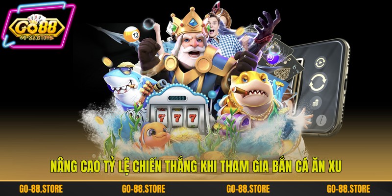 Nâng cao tỷ lệ chiến thắng khi tham gia bắn cá ăn xu