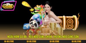 Ngầu Hầm Go 88 - Kèo Nào Cũng Chiến, Thưởng Nào cũng Săn