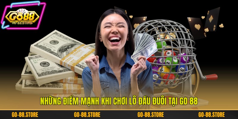 Những điểm mạnh khi chơi lô đầu đuôi tại Go 88 Những điểm mạnh khi chơi lô đầu đuôi tại Go 88