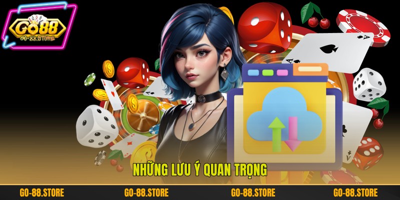 Những lưu ý quan trọng
