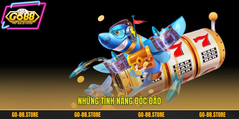 Những tính năng độc đáo Những tính năng độc đáo