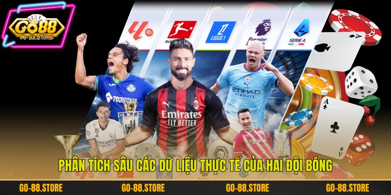 Phân tích sâu các dữ liệu thực tế của hai đội bóng Phân tích sâu các dữ liệu thực tế của hai đội bóng