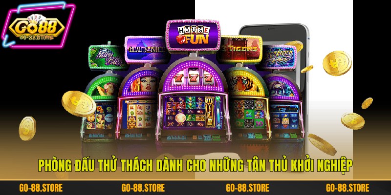 Phòng đấu thử thách dành cho những tân thủ khởi nghiệp