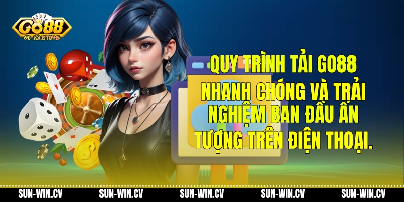 Quy trình tải Go88 nhanh chóng và trải nghiệm ban đầu ấn tượng trên điện thoại.