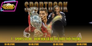 T - Sports Go 88 - Điểm Hẹn Cá Độ Thể Thao Thời Thượng