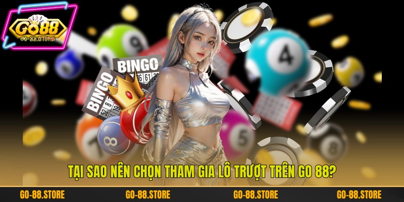 Tại sao nên chọn tham gia lô trượt trên Go 88?