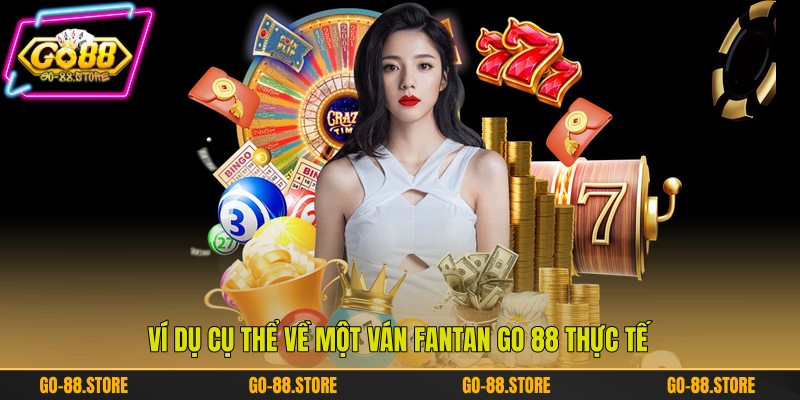 Ví dụ cụ thể về một ván Fantan Go 88 thực tế